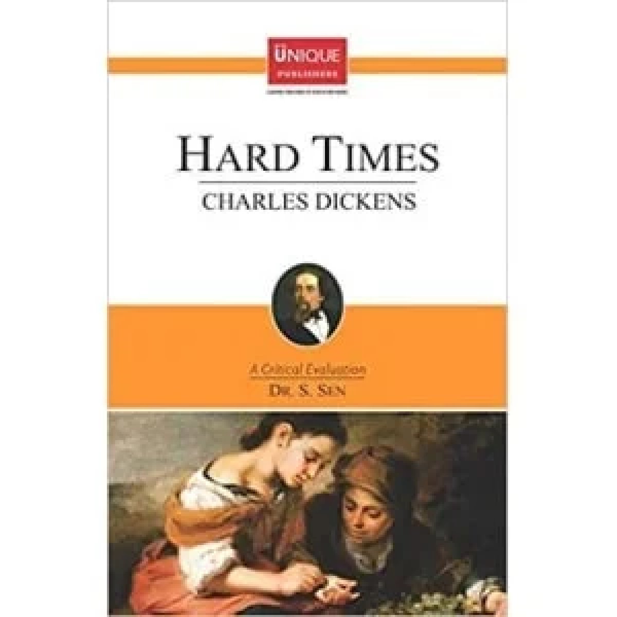 Charles Dickens HARD TIMES [A Critical Evaluation] By Dr. S. Sen