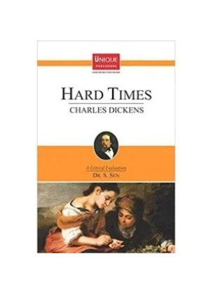 Charles Dickens HARD TIMES [A Critical Evaluation] By Dr. S. Sen