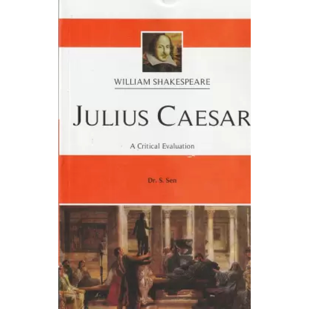 William Shakespeare Julius Caesar A Critical Evaluation