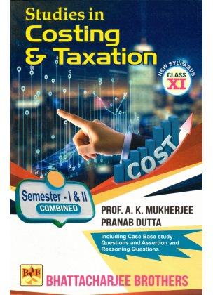 Costing And Taxation Class-11 | Semester-1 and 2 Combined By A. K. Mukherjee And Pranab Dutta