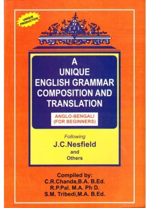 A UNIQUE ENGLISH GRAMMAR, COMPOSITION AND TRANSLATION ANGLO-BENGALI [FOR Beginniers] CLASSES (V), (VI) & (VII)