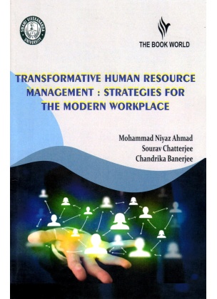 Transformative Human Resource Management : Strategies for The Modern Workplace by Mohammad Niyaj Ahmad, Sourav Chatterjee, Chandrika Banerjee