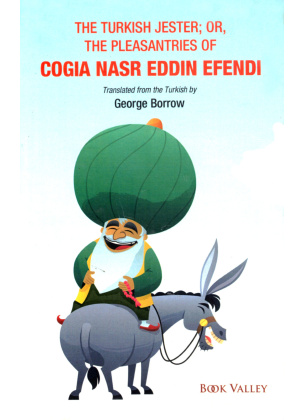 The Turkish Jester; OR, The Pleasantries of COGIA NASR EDDIN EFENDI By George Borrow