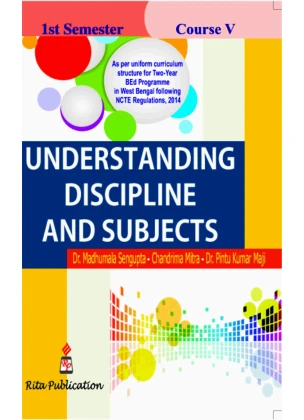 Understanding Discipline and Subjects | BEd Semester-1, Course-5 By Dr. Madhumala Sengupta, Dr. Pintu Kumar Maji, Chandrima Mitra